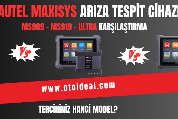 Autel MaxiSys Arıza Tespit Cihazları | MS909 vs MS919 vs Ultra Karşılaştırması