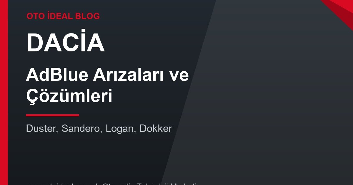 Dacia AdBlue Sistemi Arızaları ve Çözümleri - Duster, Sandero ve Logan'da AdBlue Uyarısı