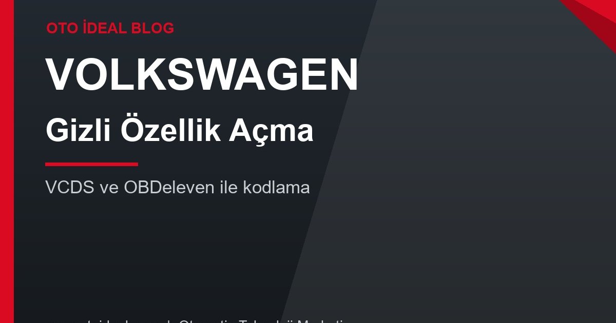 Volkswagen Gizli Özellik Açma: VCDS ve OBDeleven ile Kodlama Rehberi (Golf, Passat, Tiguan, Polo)