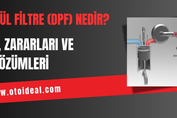 Dizel Partikül Filtre (DPF) Nedir? İptali, Zararları ve Çözümleri