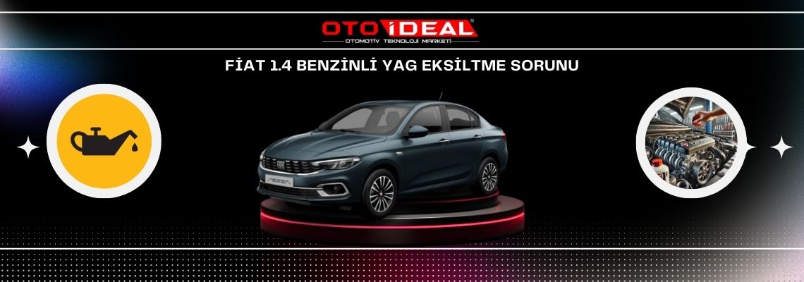 Fiat Egea 1.4 Benzinli Yağ Eksiltme Problemi ve Çözüm Yöntemleri