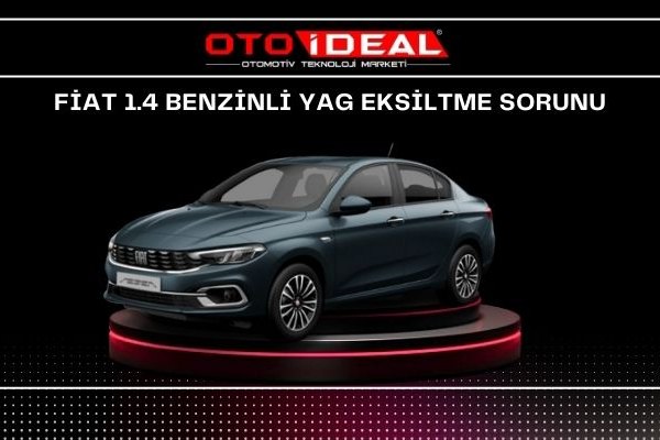 Fiat Egea 1.4 Benzinli Yağ Eksiltme Problemi ve Çözüm Yöntemleri