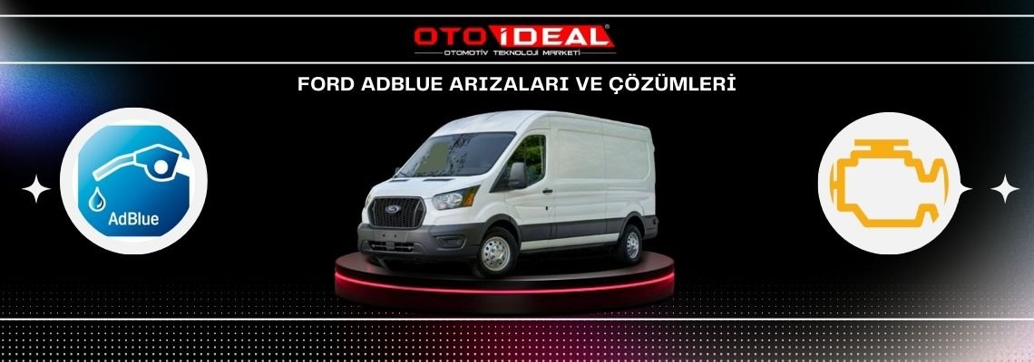 Ford AdBlue Sistemi Arızaları ve Çözümleri - AdBlue Uyarı Lambası ve Sorunlar