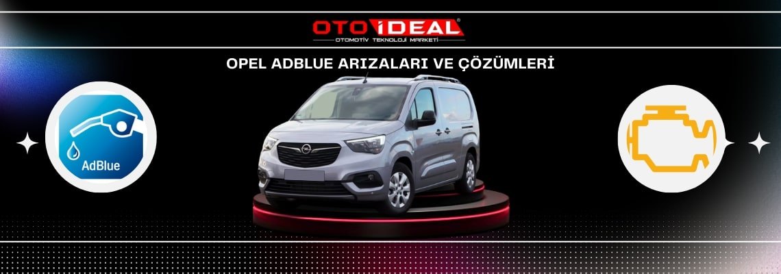 Opel AdBlue Sistem Problemleri ve Çözümleri - AdBlue Uyarı Lambası ve Sorunlar