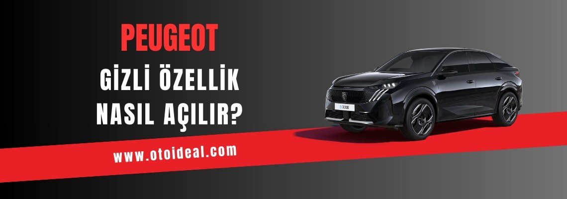 Peugeot Araçlarda Gizli Özellik Nasıl Açılır? Bilmediğiniz 50+ İnanılmaz Özellik