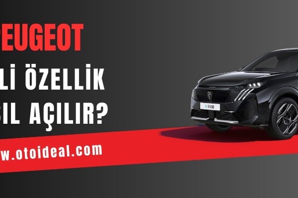 Peugeot Araçlarda Gizli Özellik Nasıl Açılır? Bilmediğiniz 50+ İnanılmaz Özellik