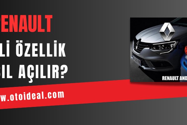 Renault Araçlarda Gizli Özellik Açma Nasıl Yapılır?